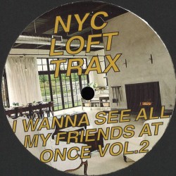 Nyc Loft Trax - I Wanna See All My Friends At Once Vol.2